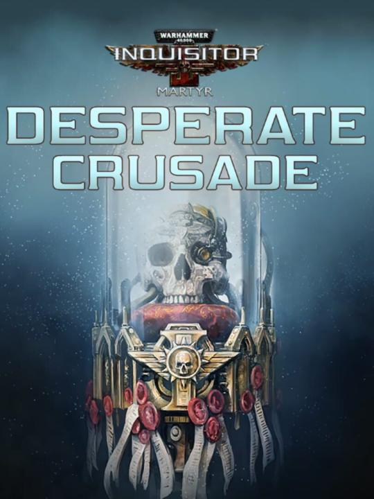 Warhammer 40,000: Inquisitor - Martyr: Desperate Crusade